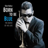 Chet Baker – Born To Be Blue. The Music Of His Life [LP]